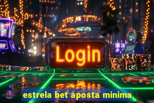 estrela bet aposta minima